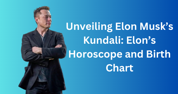 Elon Musk's Kundali: Elon's Horoscope and Birth Chart